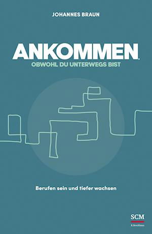 Ankommen, obwohl du unterwegs bist - Johannes Braun - Bücher - SCM Brockhaus, R. - 9783417000160 - 14. Januar 2022