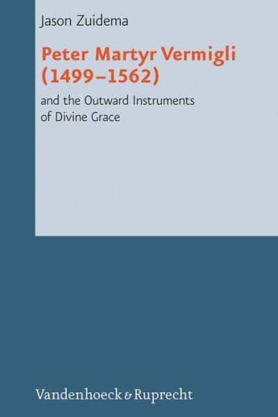 Cover for Jason Zuidema · Peter Martyr Vermigli (14991562) and the Outward Instruments of Divine Grace (Hardcover Book) (2023)