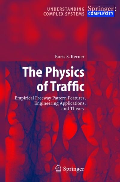 Cover for Boris S. Kerner · The Physics of Traffic: Empirical Freeway Pattern Features, Engineering Applications, and Theory - Understanding Complex Systems (Innbunden bok) [2004 edition] (2004)