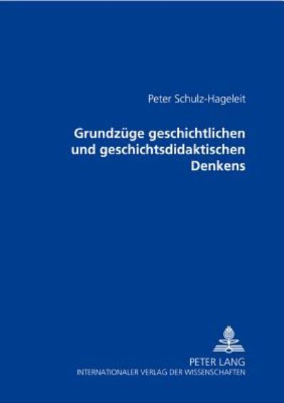 Cover for Peter Schulz-Hageleit · Grundzuege Geschichtlichen Und Geschichtsdidaktischen Denkens (Paperback Book) [German edition] (2002)