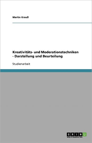 Kreativitäts- und Moderationstech - Krauß - Books - GRIN Verlag - 9783638768160 - September 26, 2007