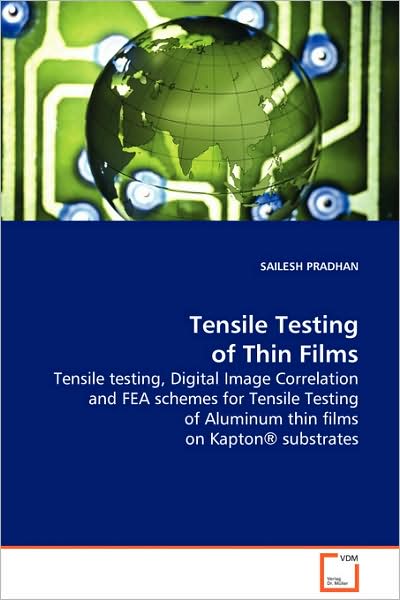 Cover for Sailesh Pradhan · Tensile Testing of Thin Films: Tensile Testing, Digital Image Correlation and Feaschemes for Tensile Testing of Aluminum Thin Films Onkaptonâ® Substrates (Paperback Book) (2008)
