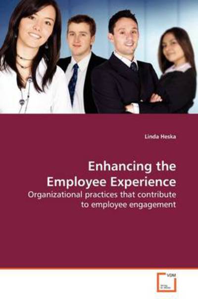 Cover for Linda Heska · Enhancing the Employee Experience: Organizational Practices That Contribute to Employee Engagement (Paperback Book) (2009)
