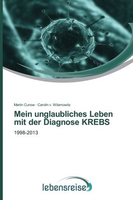 Cover for Martin Cunow · Mein unglaubliches Leben mit der Diagnose KREBS (Paperback Book) (2013)