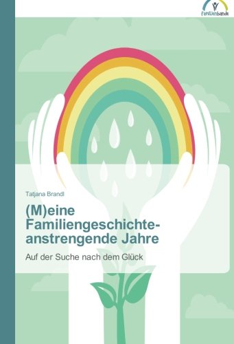 Cover for Tatjana Brandl · (M)eine Familiengeschichte - Anstrengende Jahre: Auf Der Suche Nach Dem Glück (Paperback Bog) [German edition] (2015)