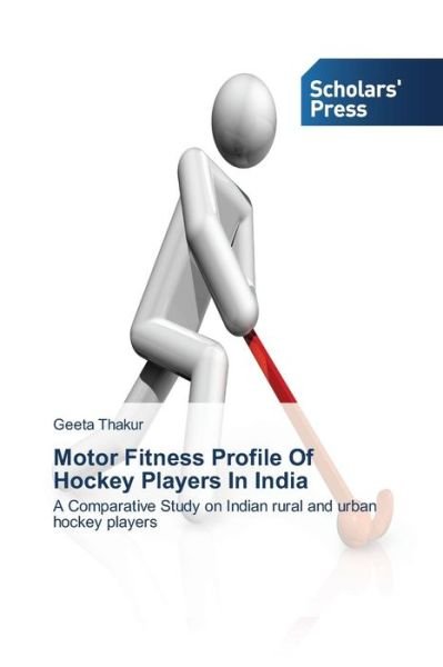Cover for Thakur Geeta · Motor Fitness Profile of Hockey Players in India (Paperback Book) (2014)