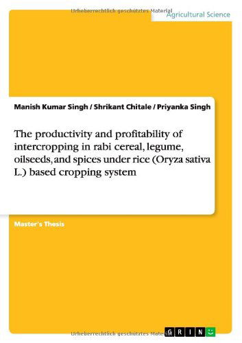 Cover for Manish Kumar Singh · The productivity and profitability of intercropping in rabi cereal, legume, oilseeds, and spices under rice (Oryza sativa L.) based cropping system (Paperback Book) (2013)