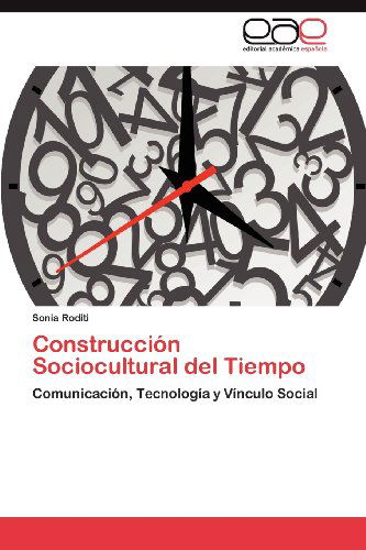 Cover for Sonia Roditi · Construcción Sociocultural Del Tiempo: Comunicación, Tecnología Y Vínculo Social (Paperback Book) [Spanish edition] (2012)