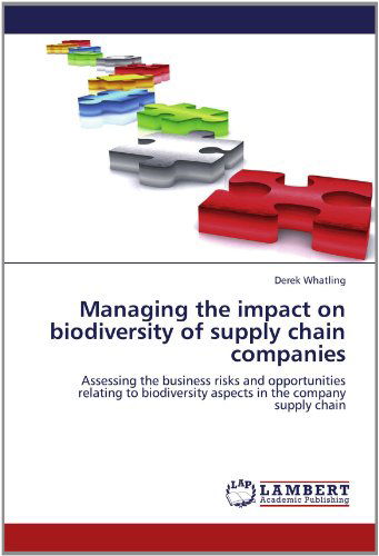 Cover for Derek Whatling · Managing the Impact on Biodiversity of Supply Chain Companies: Assessing the Business Risks and Opportunities Relating to Biodiversity Aspects in the Company Supply Chain (Paperback Book) (2012)
