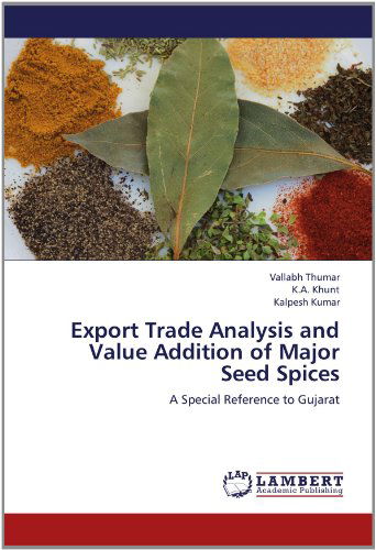 Cover for Kalpesh Kumar · Export Trade Analysis and Value Addition of Major Seed Spices: a Special Reference to Gujarat (Paperback Book) (2012)