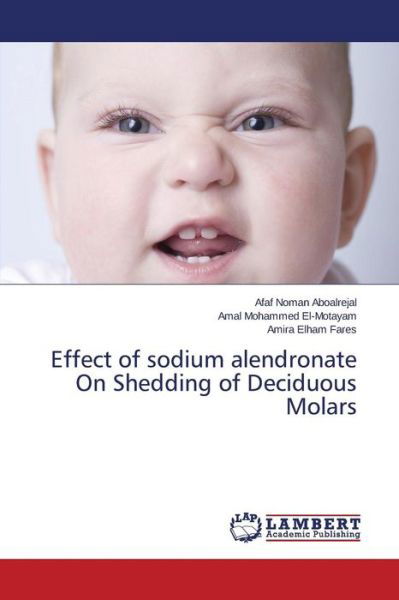 Cover for Aboalrejal Afaf Noman · Effect of Sodium Alendronate on Shedding of Deciduous Molars (Paperback Book) (2015)