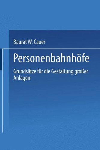 Cover for Wilhelm Adolf Eduard Cauer · Personenbahnhoefe: Grundsatze Fur Die Gestaltung Grosser Anlagen (Paperback Book) [Softcover Reprint of the Original 1st 1913 edition] (1913)