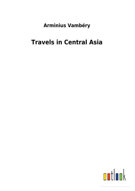 Travels in Central Asia - Vambéry - Books -  - 9783732622160 - January 3, 2018