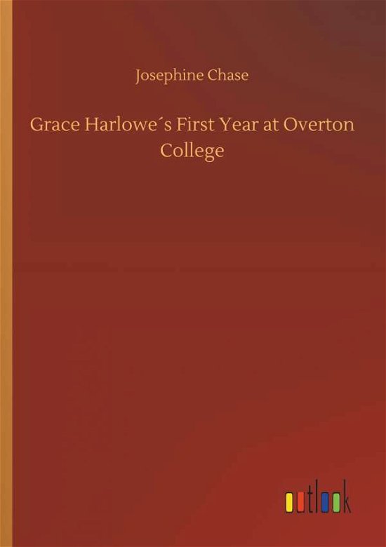 Grace Harlowe's First Year at Ove - Chase - Books -  - 9783734024160 - September 20, 2018