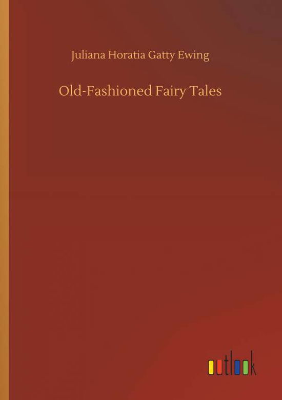Cover for Juliana Horatia Gatty Ewing · Old-Fashioned Fairy Tales (Paperback Book) (2018)