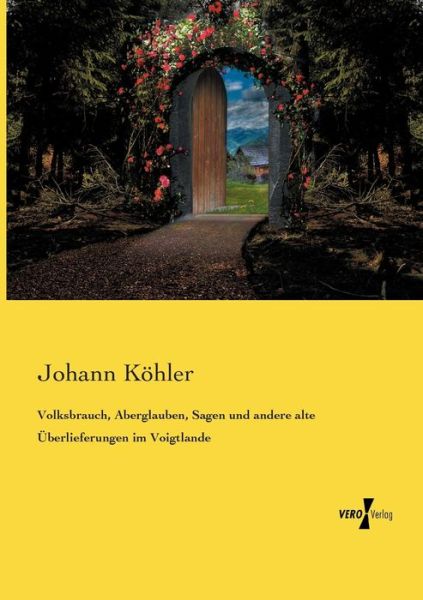 Cover for Johann Koehler · Volksbrauch, Aberglauben, Sagen und andere alte UEberlieferungen im Voigtlande (Paperback Book) (2020)