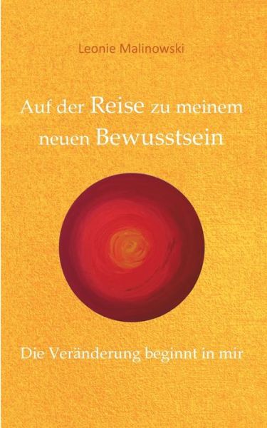 Cover for Leonie Malinowski · Auf der Reise zu meinem neuen Bewusstsein: Die Veranderung beginnt in mir (Paperback Book) (2019)