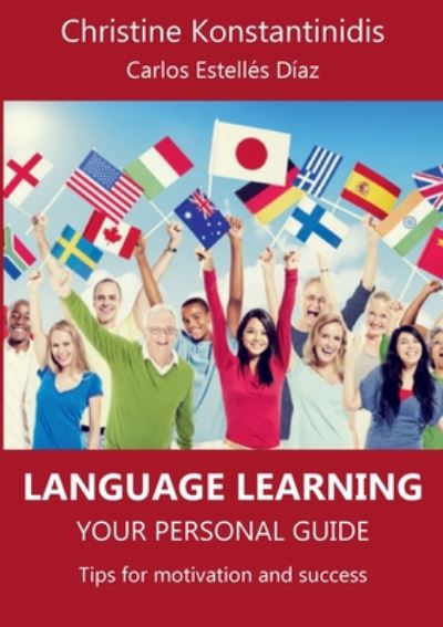 Language Learning: Your Personal Guide: Tips for Motivation and Success - Christine Konstantinidis - Bøger - Books on Demand - 9783750497160 - 31. juli 2020
