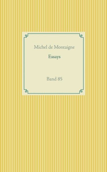 Essays: Band 85 - Michel Montaigne - Kirjat - Books on Demand - 9783751937160 - maanantai 25. toukokuuta 2020