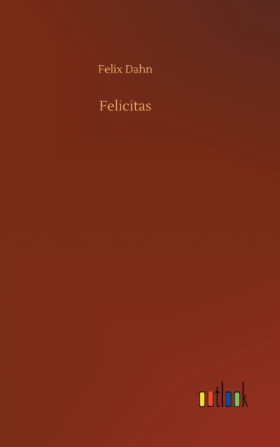 Cover for Felix Dahn · Felicitas (Hardcover Book) (2020)