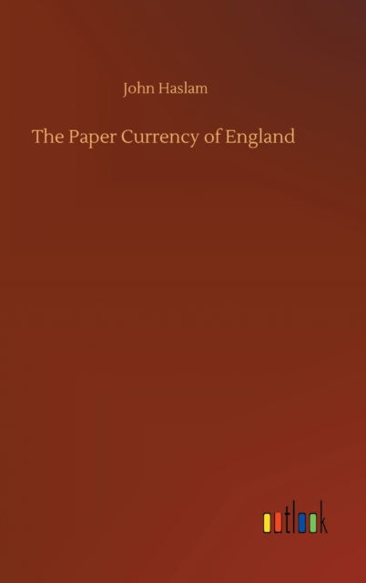 Cover for John Haslam · The Paper Currency of England (Hardcover Book) (2020)