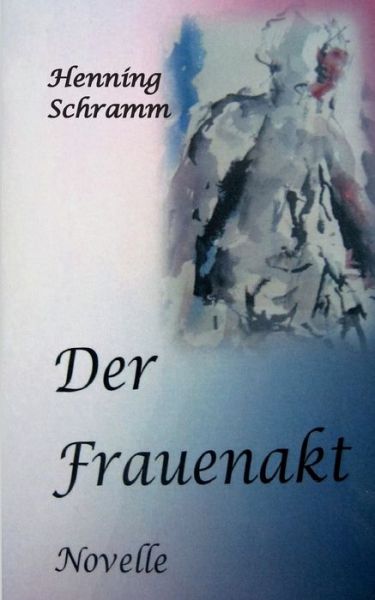 Cover for Henning Schramm · Der Frauenakt (Paperback Book) (2021)