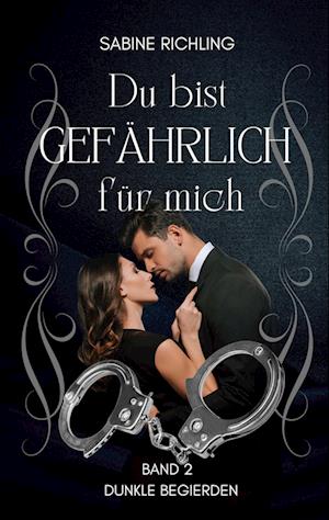 Cover for Sabine Richling · Du bist gefährlich für mich - Dunkle Begierden Teil 2 von 4 (Book) (2023)