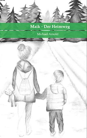 Maik - Der Heimweg - Michael Arnold - Books - BoD – Books on Demand - 9783769310160 - November 15, 2024