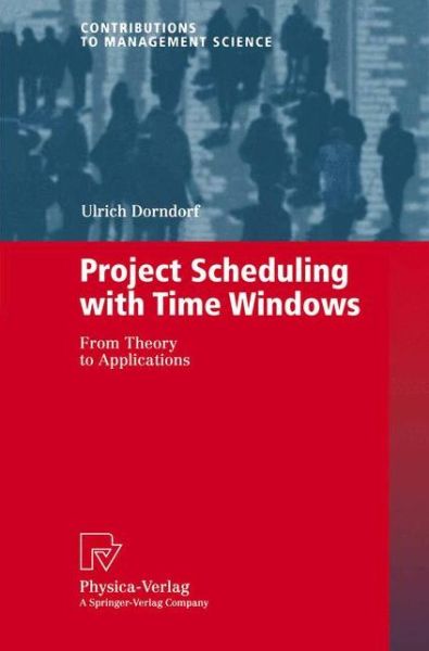 Cover for Ulrich Dorndorf · Project Scheduling with Time Windows: From Theory to Applications - Contributions to Management Science (Taschenbuch) [Softcover reprint of the original 1st ed. 2002 edition] (2002)