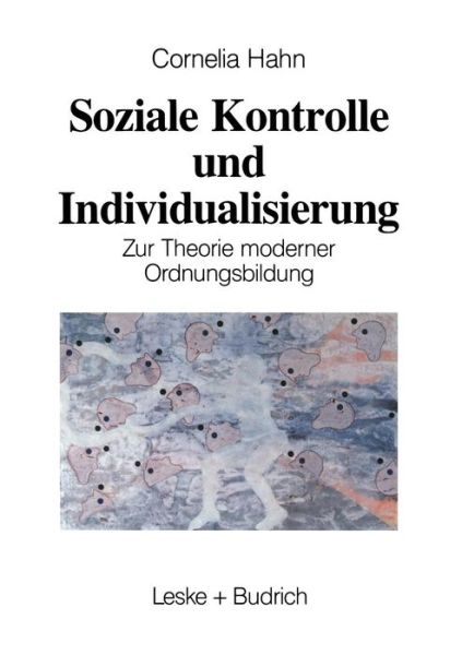 Cover for Kornelia Hahn · Soziale Kontrolle Und Individualisierung: Zur Theorie Moderner Ordnungsbildung (Paperback Book) [1995 edition] (1995)