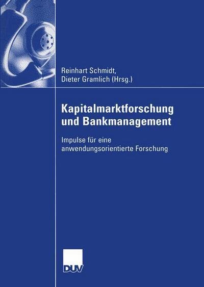 Cover for Reinhart Schmidt · Kapitalmarktforschung Und Bankmanagement: Impulse Fur Eine Anwendungsorientierte Forschung (Hardcover Book) [2005 edition] (2004)