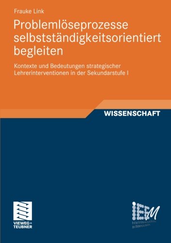 Cover for Frauke Link · Problemloeseprozesse Selbststandigkeitsorientiert Begleiten: Kontexte Und Bedeutungen Strategischer Lehrerinterventionen in Der Sekundarstufe I - Dortmunder Beitrage Zur Entwicklung Und Erforschung Des Math (Paperback Book) [2011 edition] (2011)