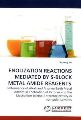 Cover for Xuyang He · Enolization Reactions Mediated by S-block Metal Amide Reagents: Performance of Alkali and Alkaline Earth Metal Amides in Enolization of Ketones and ... E-stereoselectivity in Non-polar Solvents (Paperback Book) (2009)