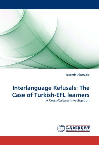 Cover for Yasemin Aksoyalp · Interlanguage Refusals: the Case of Turkish-efl Learners: a Cross-cultural Investigation (Paperback Book) (2010)