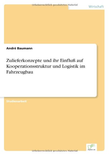 Cover for Andre Baumann · Zulieferkonzepte und ihr Einfluss auf Kooperationsstruktur und Logistik im Fahrzeugbau (Taschenbuch) [German edition] (2003)