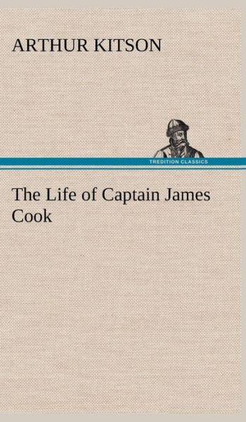 Cover for Arthur Kitson · The Life of Captain James Cook (Hardcover Book) (2013)