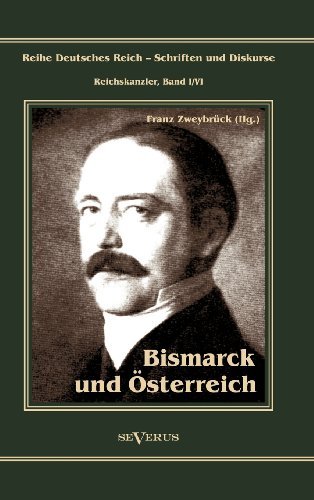 Cover for Franz Zweybrück · Otto Fürst Von Bismarck. Bismarck Und Österreich (Hardcover Book) [German edition] (2012)