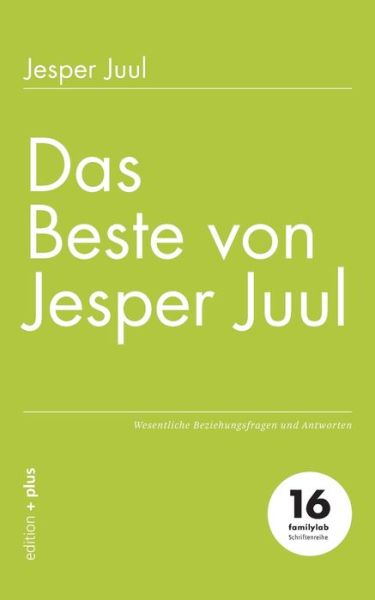 Das Beste von Jesper Juul: Wesentliche Beziehungsfragen und Antworten - Jesper Juul - Books - Edition + Plus - 9783947101160 - April 19, 2021