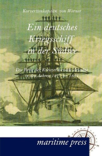 Cover for Batholomäus Von Werner · Ein Deutsches Kriegsschiff in Der Suedsee: Die Reise Der Kreuzerkorvette Ariadne in den Jahren 1877 Bis 1881 (Paperback Book) [German edition] (2012)
