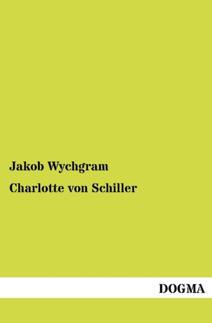 Cover for Jakob Wychgram · Charlotte von Schiller (Paperback Book) [German edition] (2012)