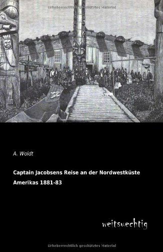 Cover for A. Woldt · Captain Jacobsens Reise an Der Nordwestkueste Amerikas 1881-83 (Paperback Book) [German edition] (2013)