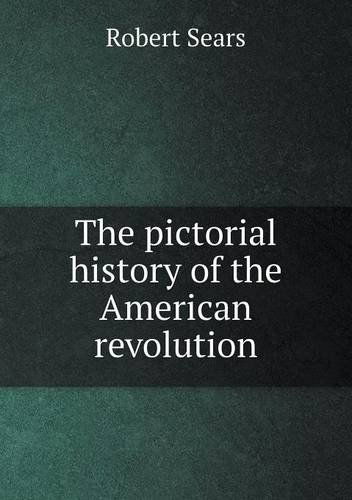 Cover for Robert Sears · The Pictorial History of the American Revolution (Paperback Book) (2013)