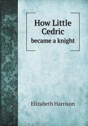 Cover for Elizabeth Harrison · How Little Cedric Became a Knight (Paperback Book) (2013)