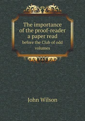 Cover for John Wilson · The Importance of the Proof-reader a Paper Read Before the Club of Odd Volumes (Taschenbuch) (2013)