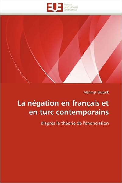 Cover for Mehmet Ba?türk · La Négation en Français et en Turc Contemporains: D'après La Théorie De L'énonciation (Paperback Book) [French edition] (2018)