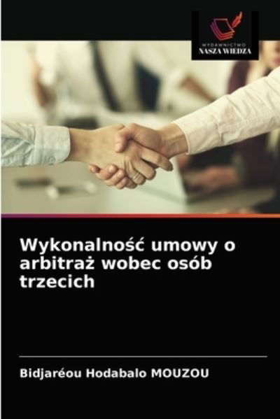 Cover for Bidjaréou Hodabalo Mouzou · Wykonalno?c umowy o arbitra? wobec osob trzecich (Paperback Book) (2021)