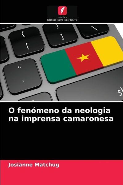 Cover for Josianne Matchug · O fenomeno da neologia na imprensa camaronesa (Paperback Book) (2021)