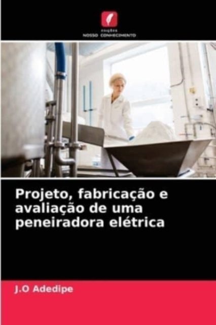 Cover for J O Adedipe · Projeto, fabricacao e avaliacao de uma peneiradora eletrica (Paperback Bog) (2021)