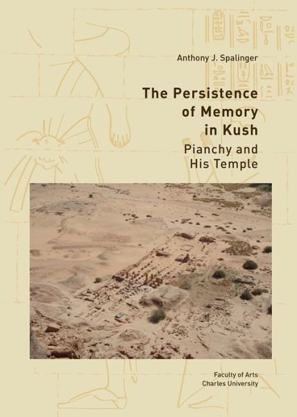 The Persistence of Memory in Kush: Pianchy and his Temple - Anthony Spalinger - Kirjat - Czech Institute of Egyptology - 9788073089160 - lauantai 5. lokakuuta 2019