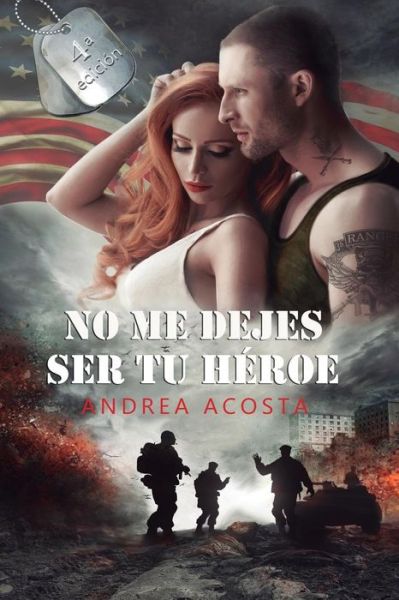 Cover for Andrea Acosta Autor · No me dejes ser tu héroe (Paperback Book) (2017)